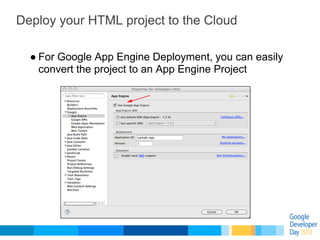 Deploy your HTML project to the Cloud

  ● For Google App Engine Deployment, you can easily
    convert the project to an ...