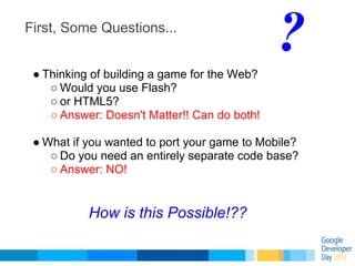 First, Some Questions...


 ● Thinking of building a game for the Web?
                                              ?
   ...
