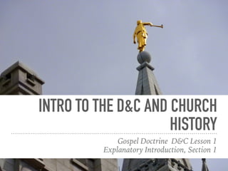 INTRO TO THE D&C AND CHURCH
HISTORY
Gospel Doctrine D&C Lesson 1
Explanatory Introduction, Section 1
 