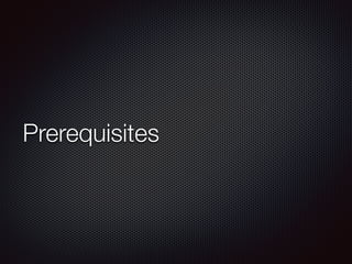Prerequisites
 