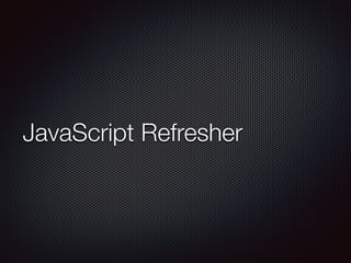 JavaScript Refresher
 