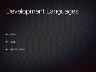 Development Languages
C++
Lua
JavaScript
 