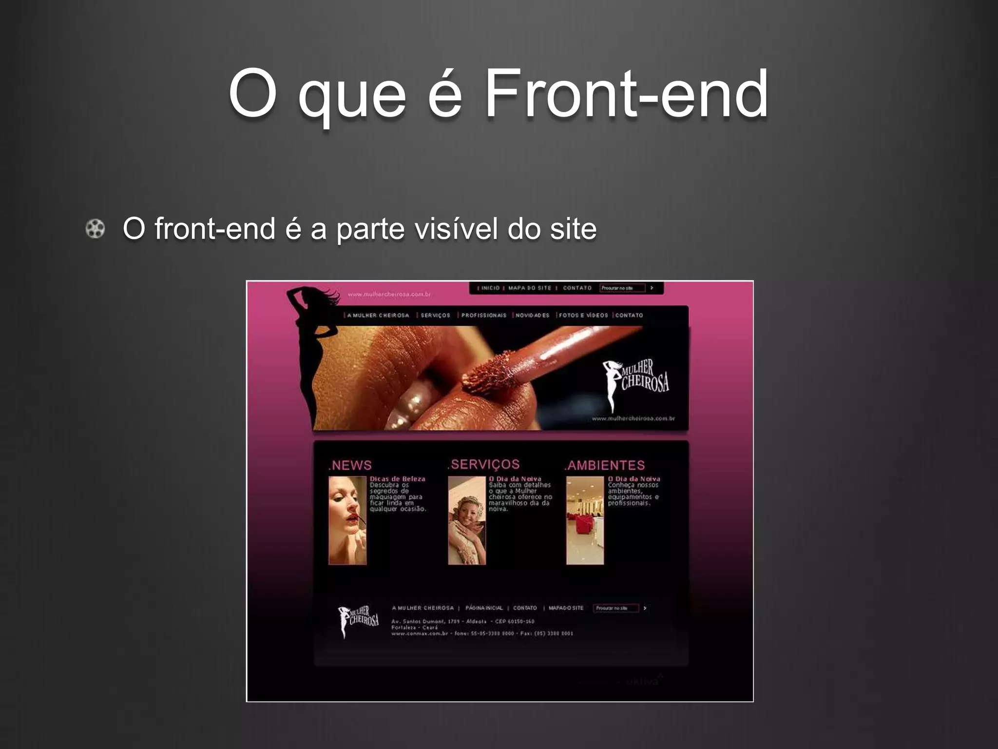 O que é Front-end
O front-end é a parte visível do site
 