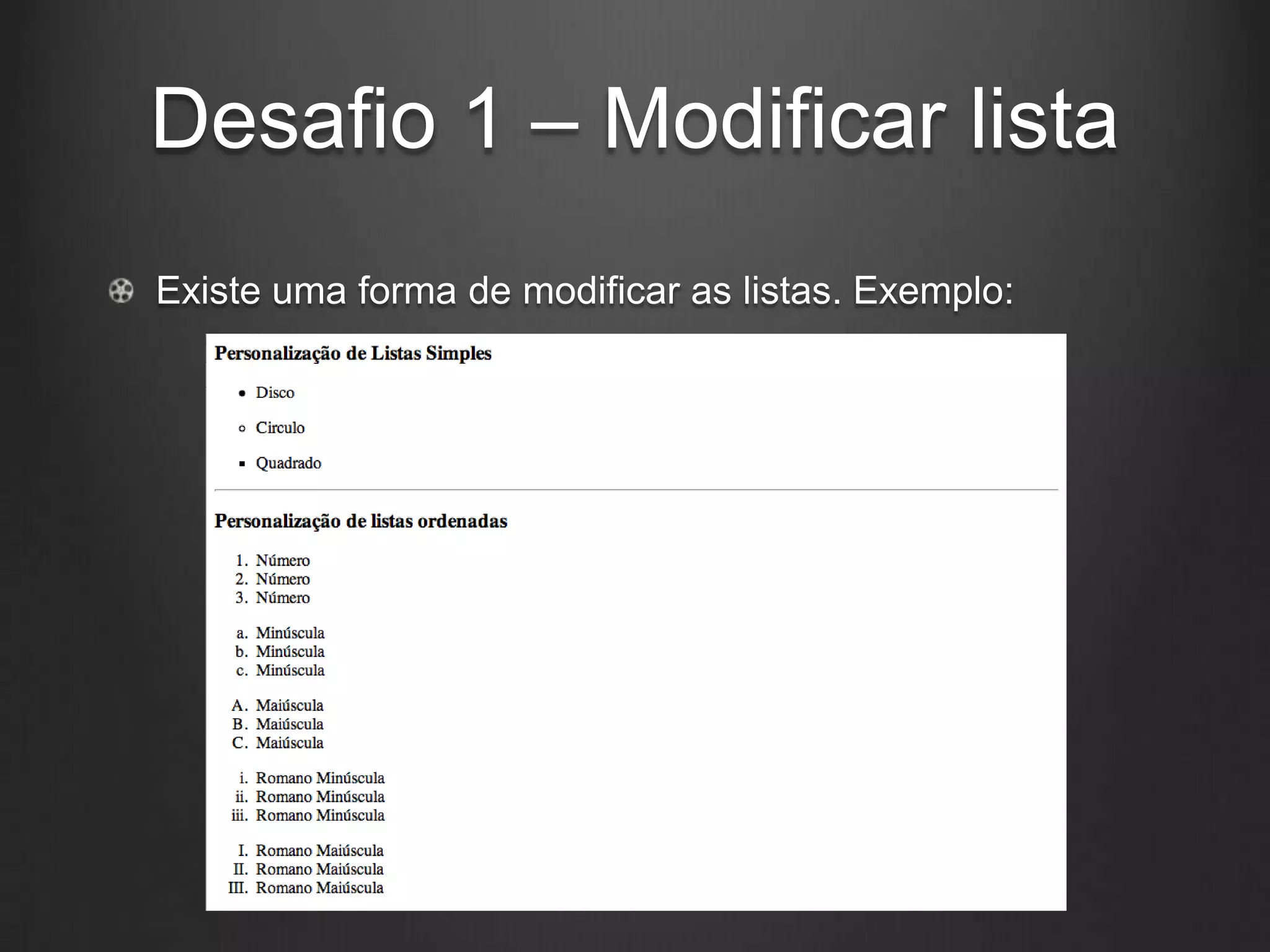 Desafio 1 – Modificar lista
Existe uma forma de modificar as listas. Exemplo:
 