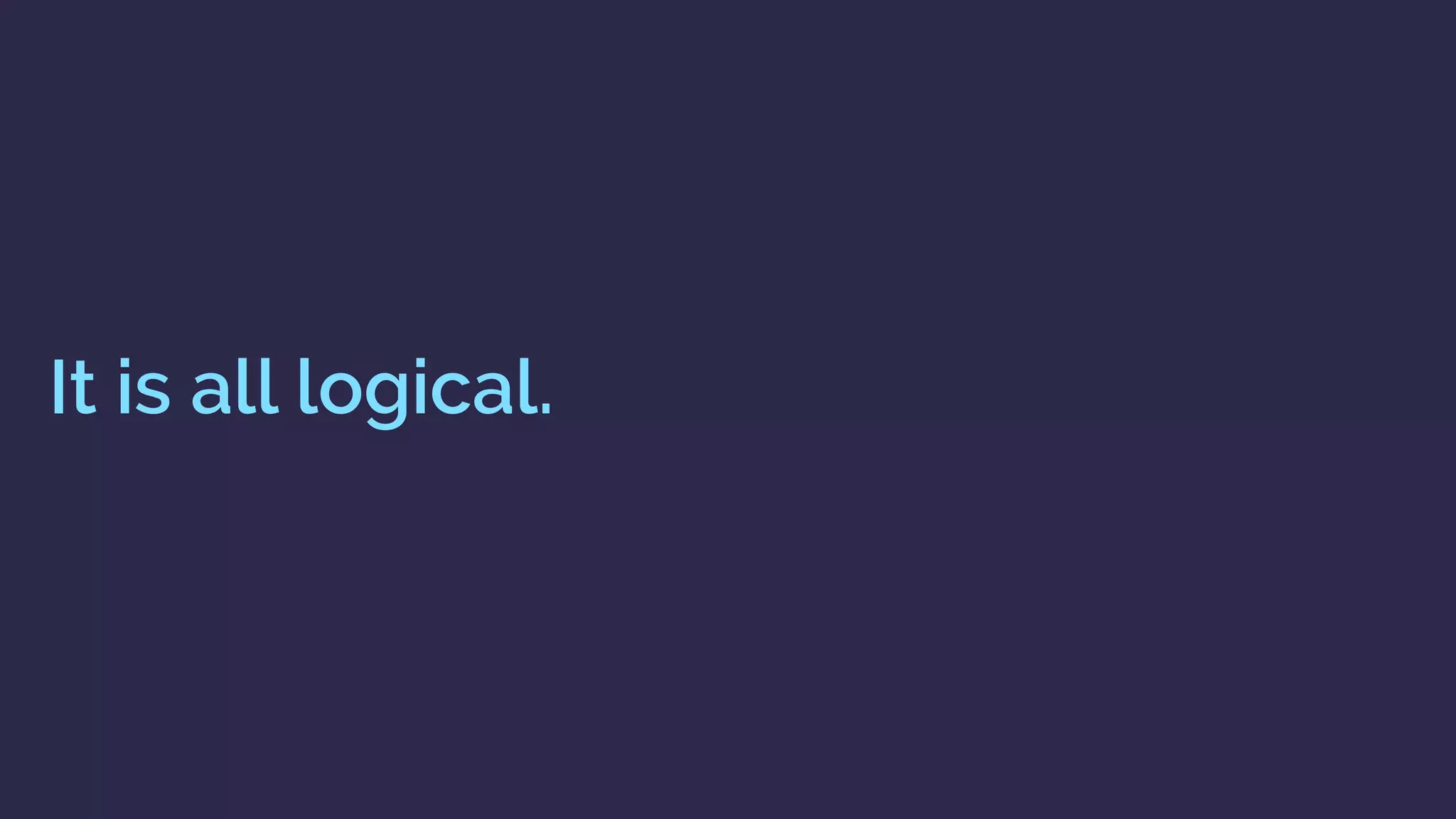 It is all logical.
 