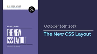 The New CSS Layout
October 10th 2017
 