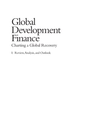 Global
Development
Finance
Charting a Global Recovery
I: Review,Analysis, and Outlook
 