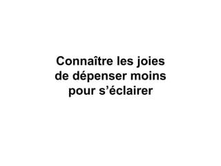 Connaître les joies de dépenser moins pour s’éclairer