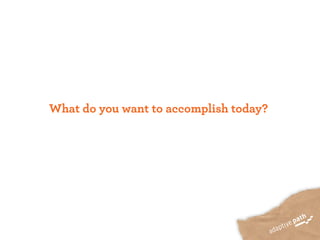What do you want to accomplish today?
 