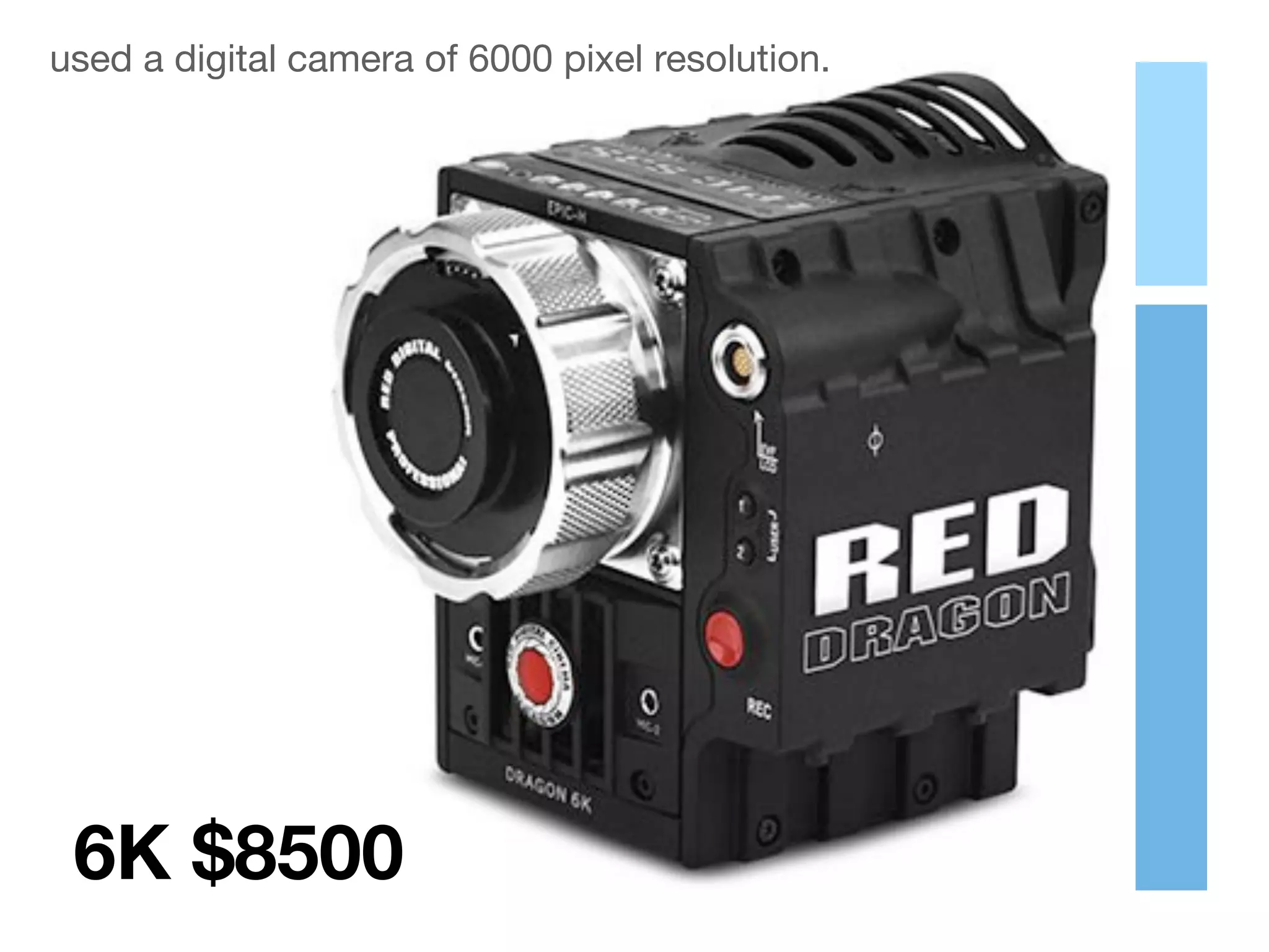 6K $8500
used a digital camera of 6000 pixel resolution.
 