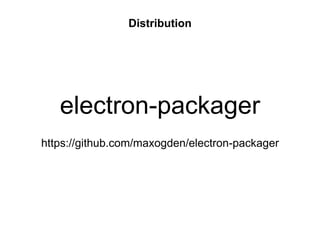 electron-packager
Distribution
https://github.com/maxogden/electron-packager
 