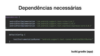 Dependências necessárias
build.gradle (app)
 