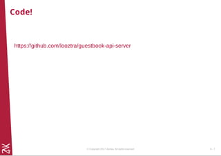 Code!
https://github.com/looztra/guestbook-api-server
© Copyright 2017 Zenika. All rights reserved 6 - 7
 