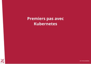 2017-09-01#b550551
Premiers pas avec
Kubernetes
2
 