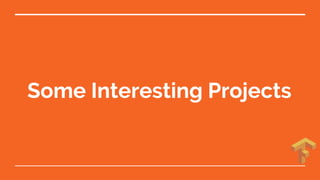 Some Interesting Projects
 