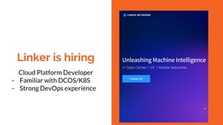 Linker is hiring
Cloud Platform Developer
- Familiar with DCOS/K8S
- Strong DevOps experience
 