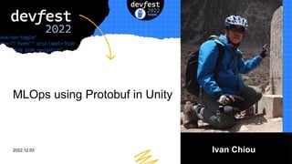 MLOps using Protobuf in Unity
Ivan Chiou
2022.12.03
 