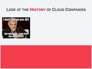 LOOK AT THE HISTORY OF CLOUD COMPANIES
 