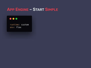 APP ENGINE – START SIMPLE
 