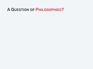 A QUESTION OF PHILOSOPHIES?
 