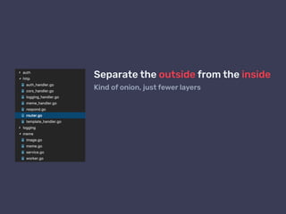 Separate the outside from the inside
Kind of onion, just fewer layers
 