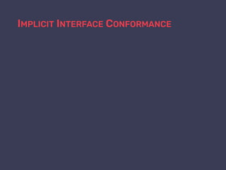 IMPLICIT INTERFACE CONFORMANCE
 