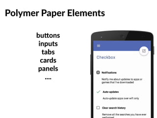 Polymer Paper Elements 
bubons 
inputs 
tabs 
cards 
panels 
.... 
 