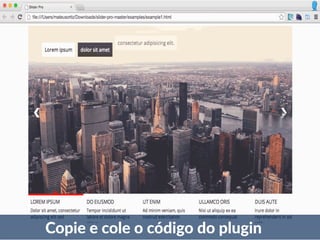Copie e cole o código do plugin 
 