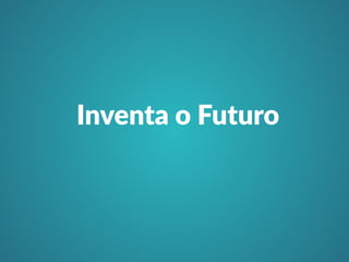 Inventa o Futuro 
 