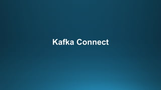Kafka Connect
 