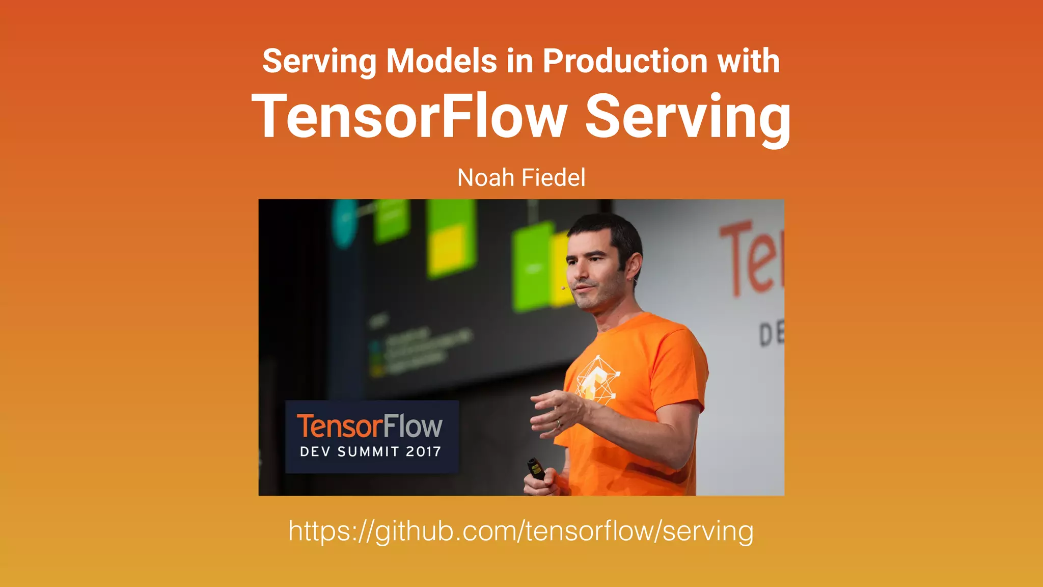 Serving Models in Production with
TensorFlow Serving
Noah Fiedel
https://github.com/tensorﬂow/serving
 