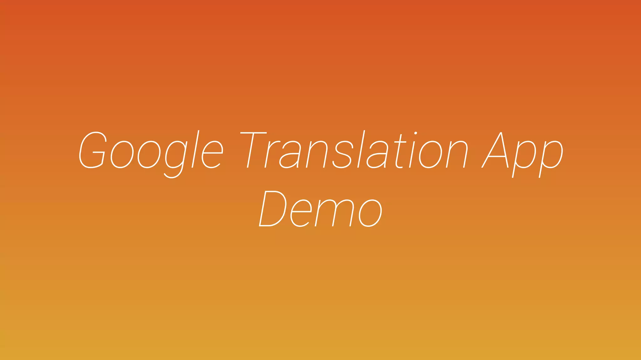 Google Translation App
Demo
 
