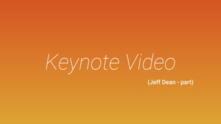 Keynote Video
(Jeff Dean - part)
 