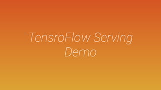 TensroFlow Serving
Demo
 