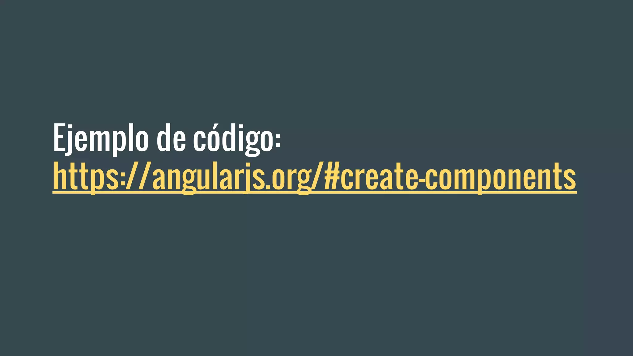 Ejemplo de código:
https://angularjs.org/#create-components
 