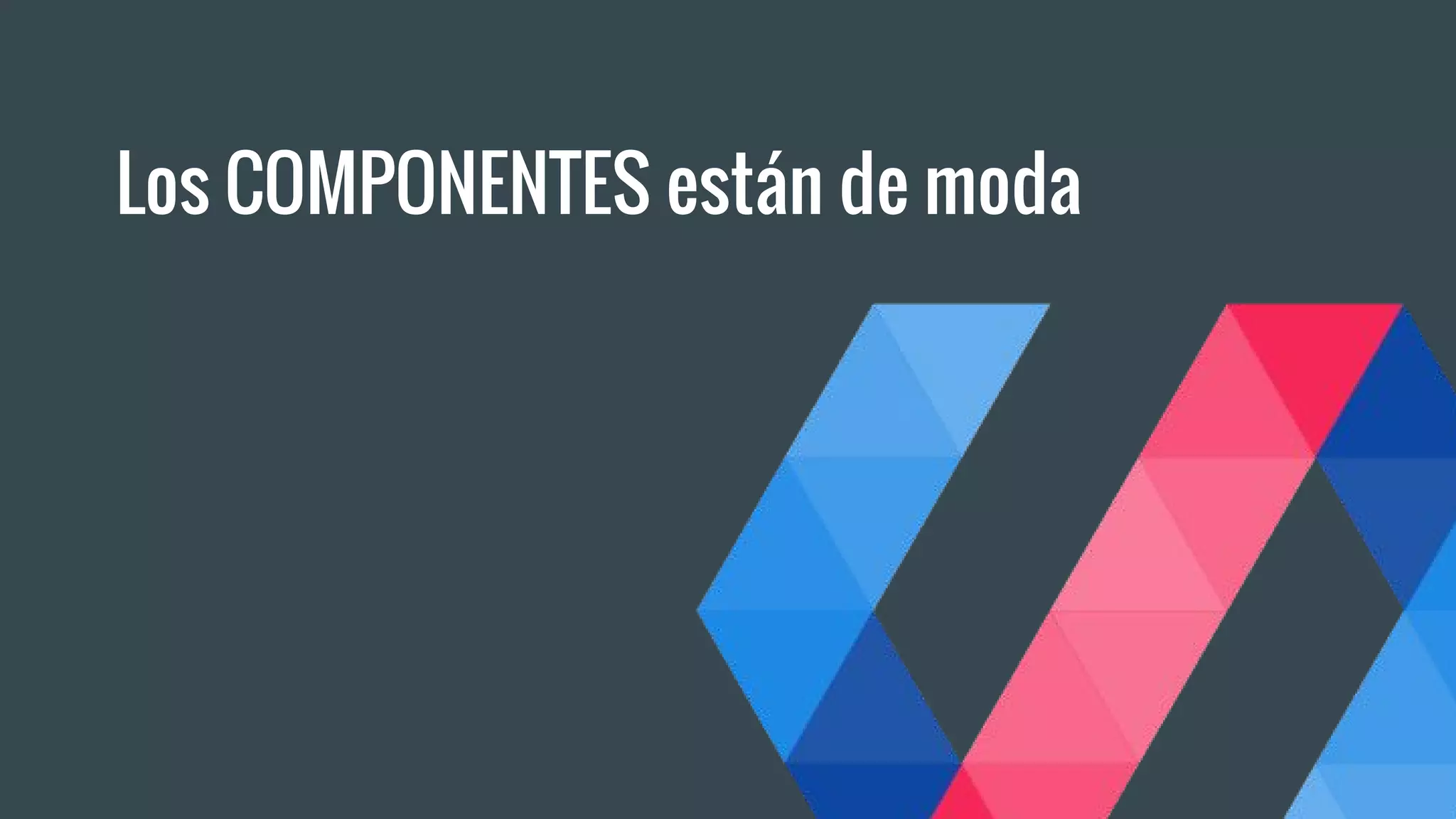 Los COMPONENTES están de moda
 