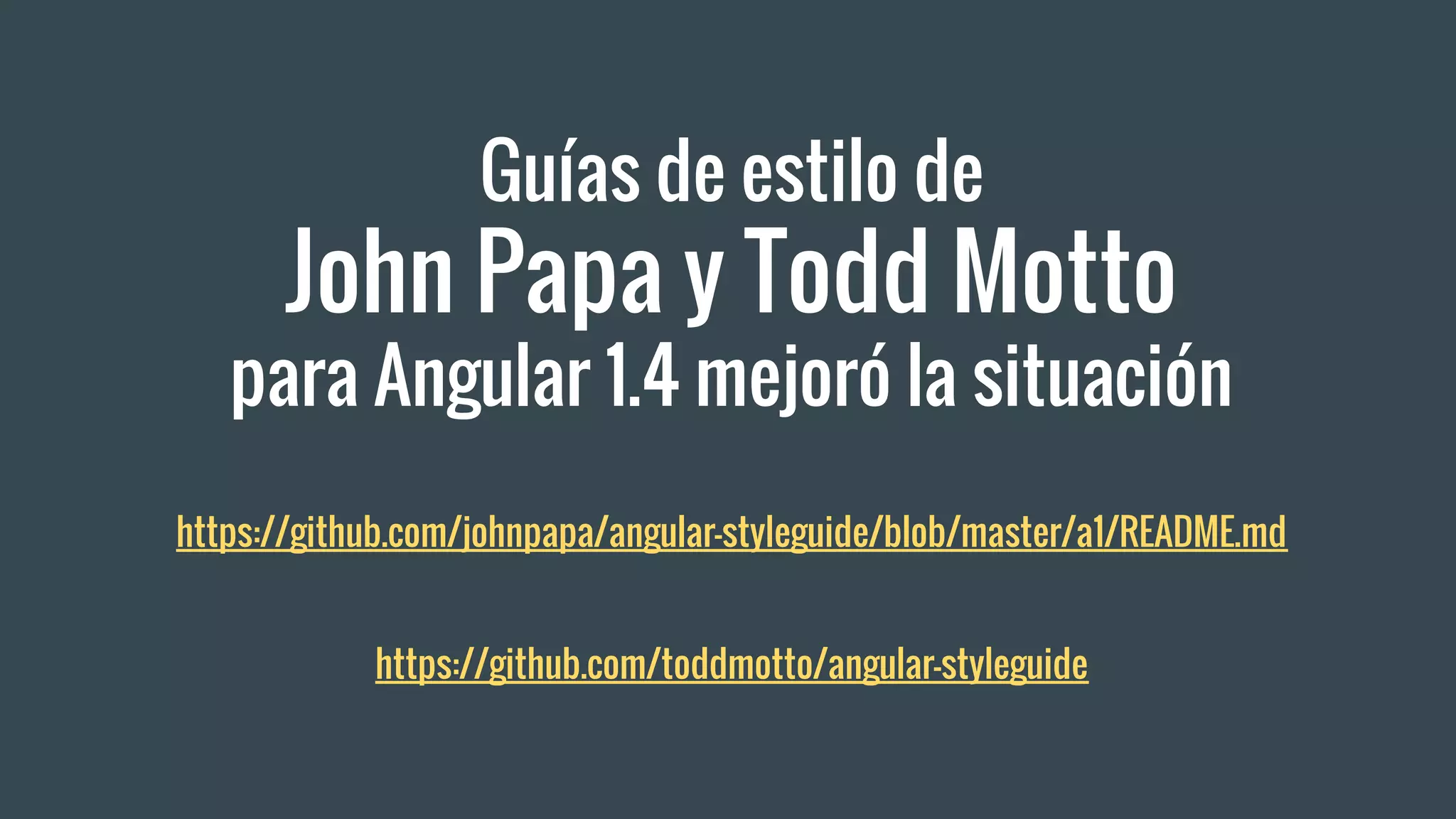 Guías de estilo de
John Papa y Todd Motto
para Angular 1.4 mejoró la situación
https://github.com/johnpapa/angular-styleguide/blob/master/a1/README.md
https://github.com/toddmotto/angular-styleguide
 