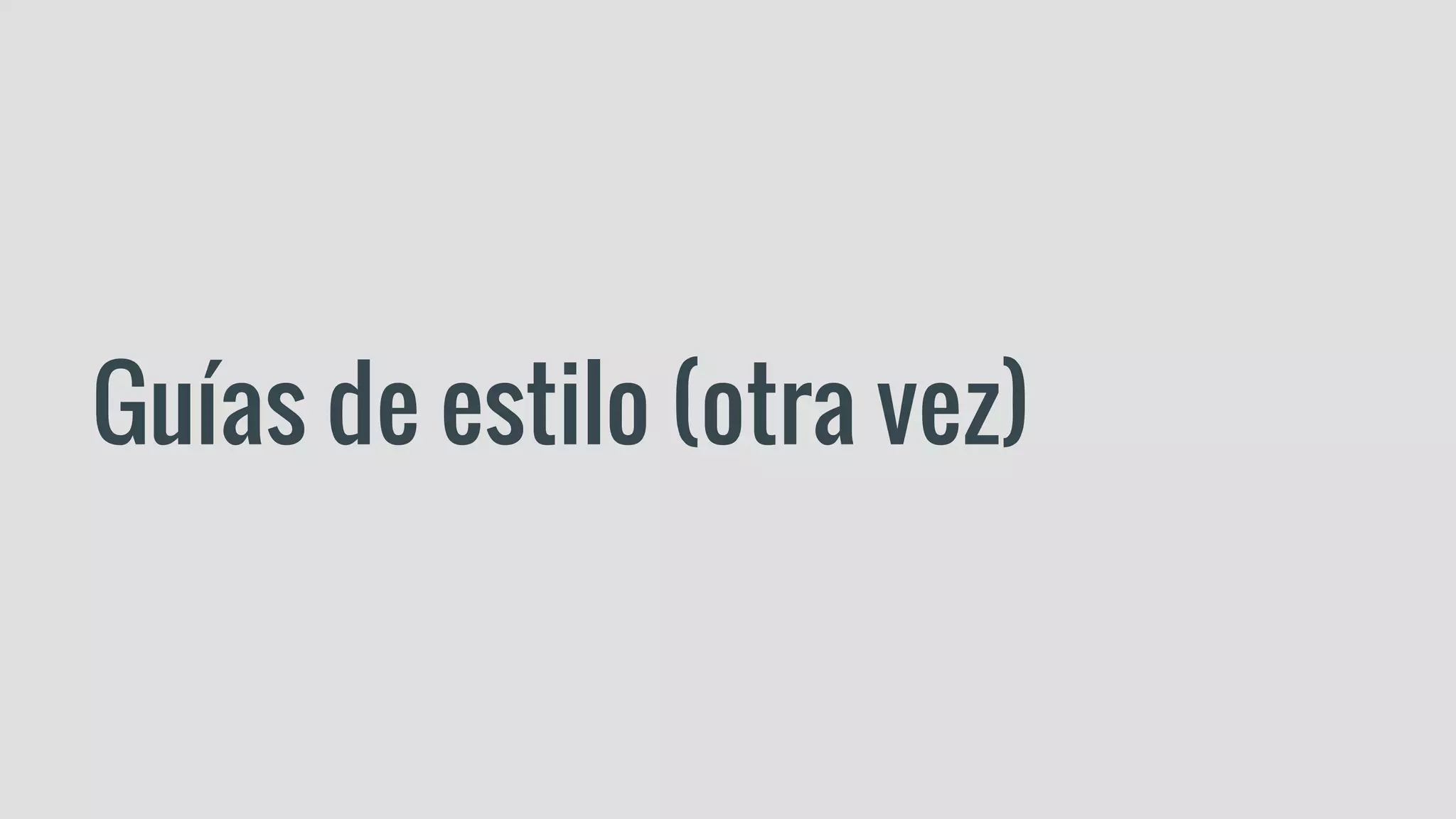 Guías de estilo (otra vez)
 