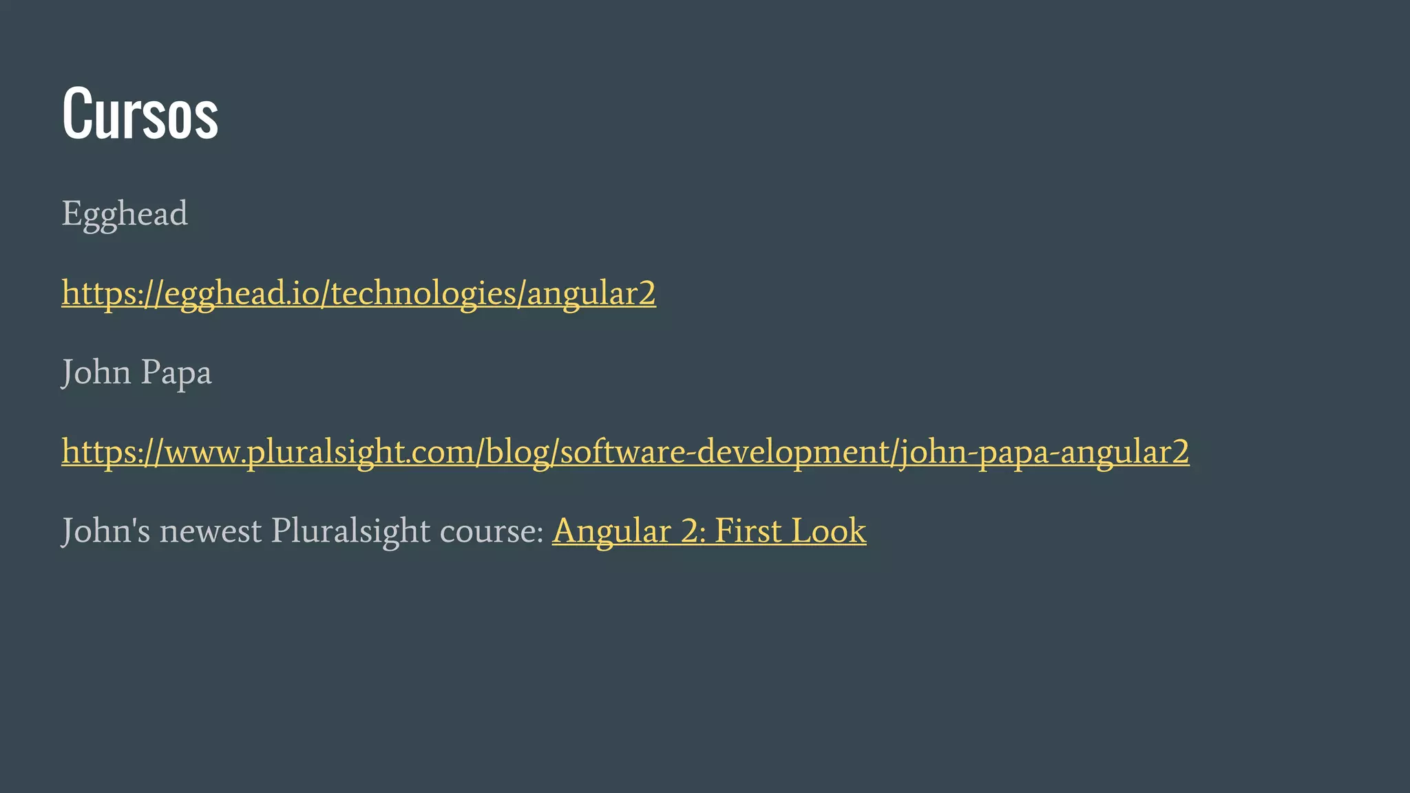 Cursos
Egghead
https://egghead.io/technologies/angular2
John Papa
https://www.pluralsight.com/blog/software-development/john-papa-angular2
John's newest Pluralsight course: Angular 2: First Look
 