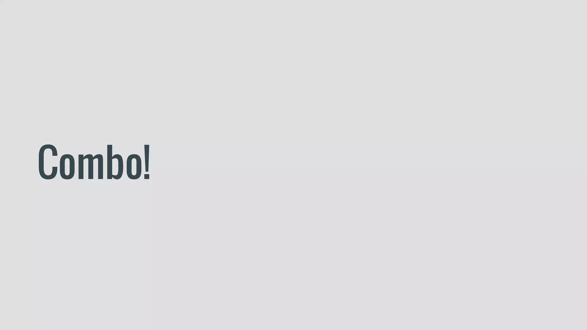 Combo!
 