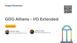 Helium Yang
helium.yang@ugahacks.com
Jeffery John
jeffery.john@ugahacks.com
GDG Athens - I/O Extended
Event Hosts
1
 