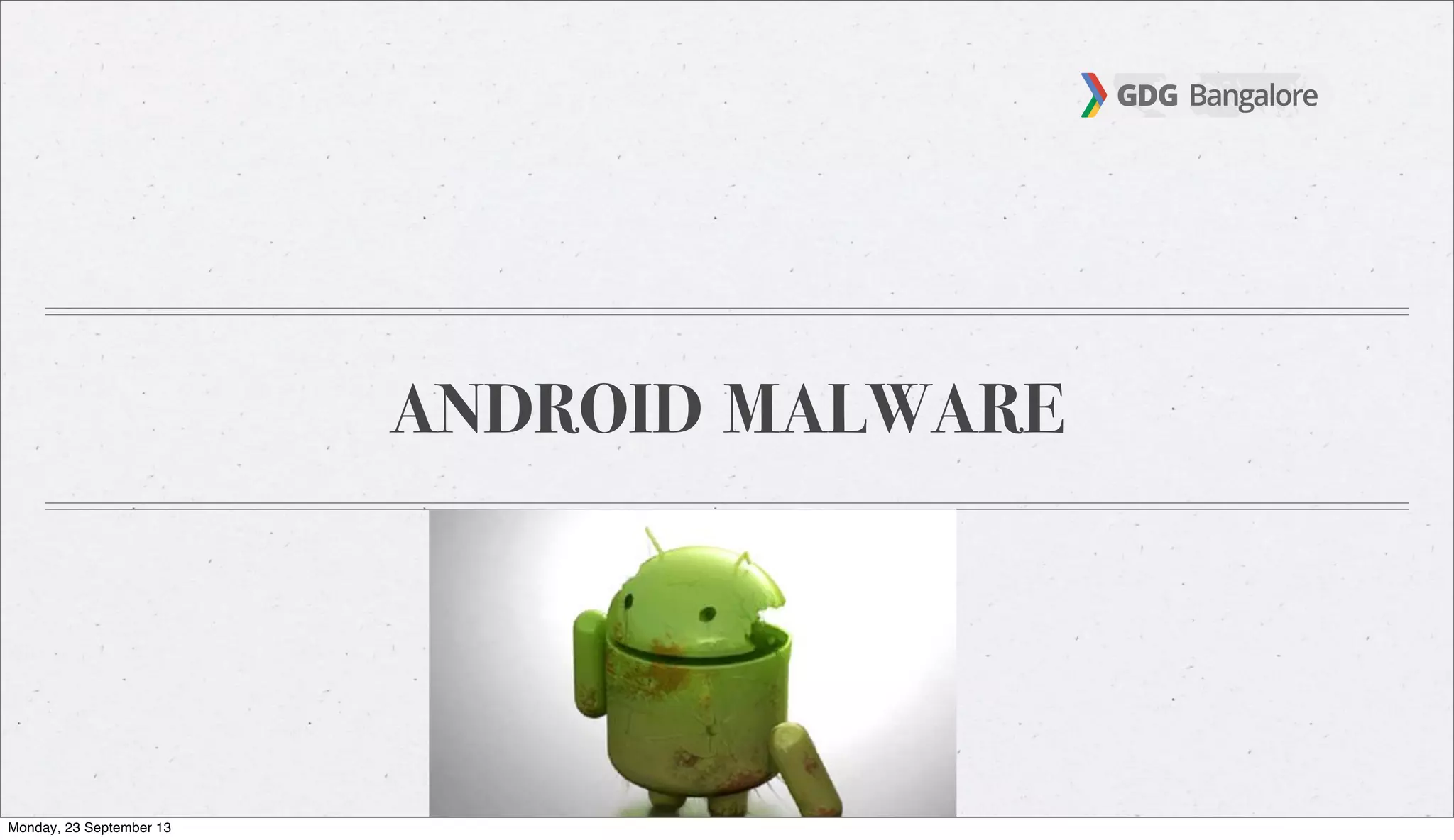 ANDROID MALWARE
Monday, 23 September 13
 