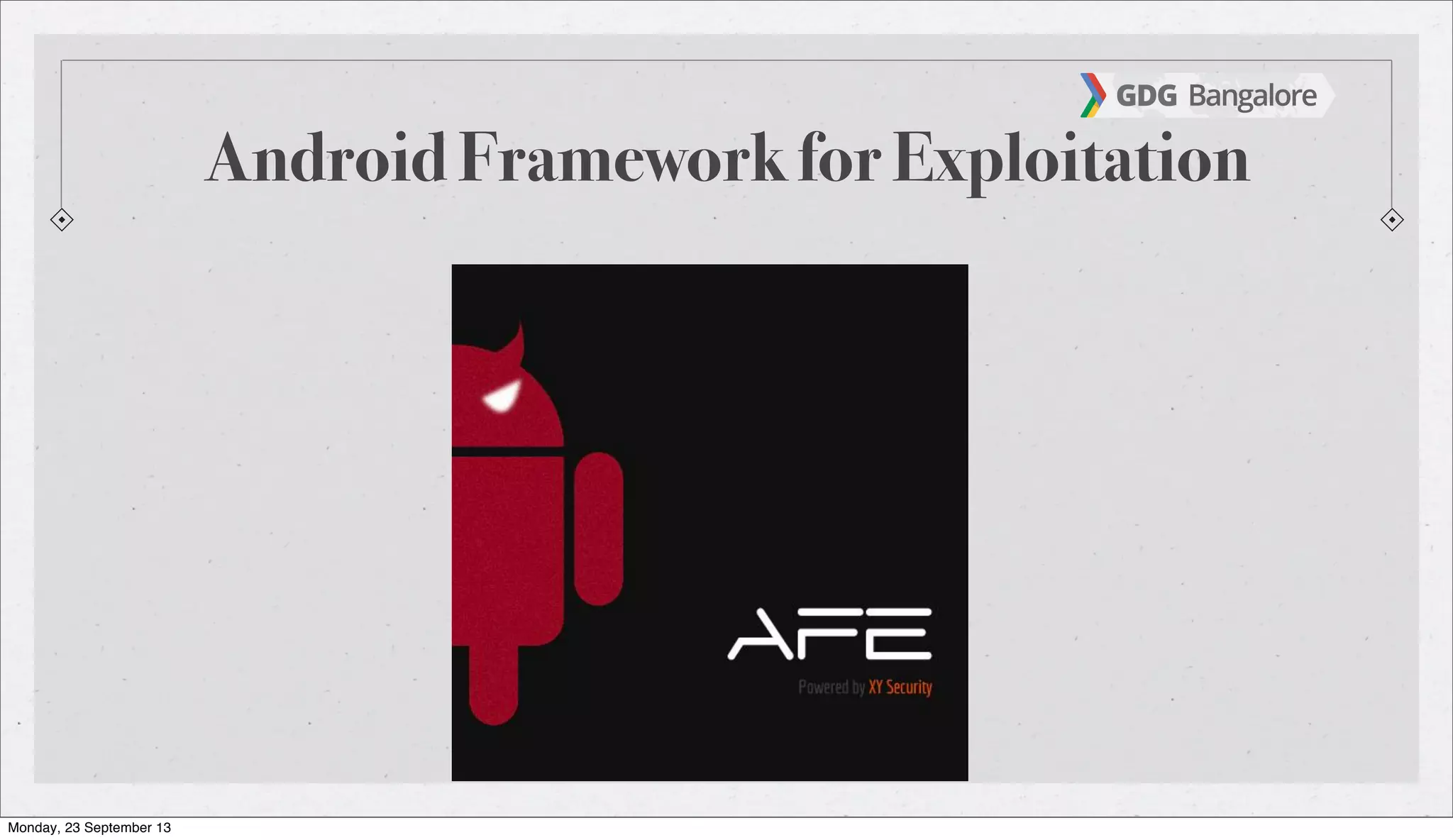 Android Framework for Exploitation
Monday, 23 September 13
 