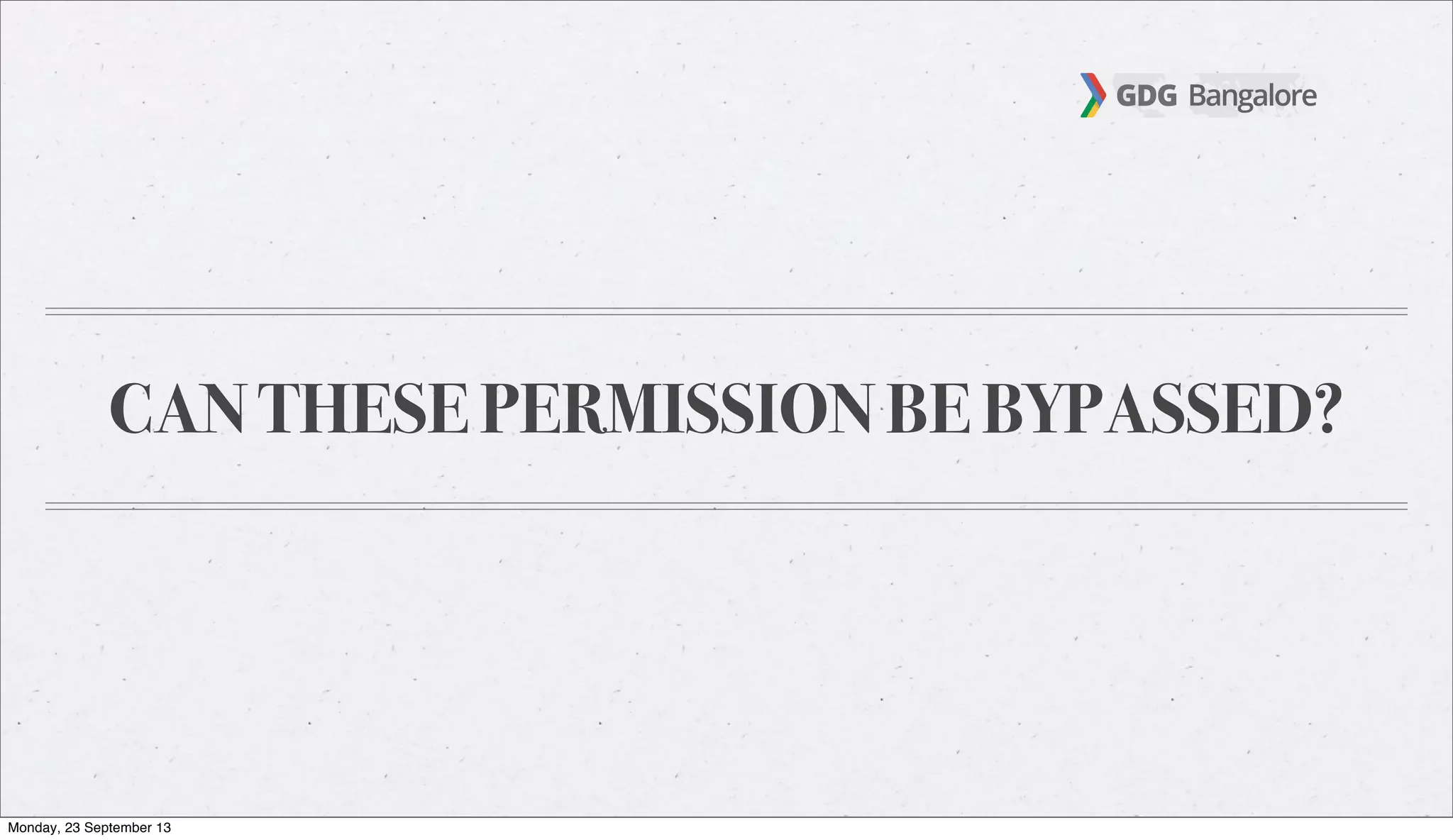 CAN THESE PERMISSION BE BYPASSED?
Monday, 23 September 13
 