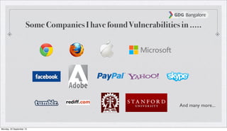 Some Companies I have found Vulnerabilities in .....
And many more...
Monday, 23 September 13
 