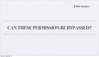CAN THESE PERMISSION BE BYPASSED?
Monday, 23 September 13
 