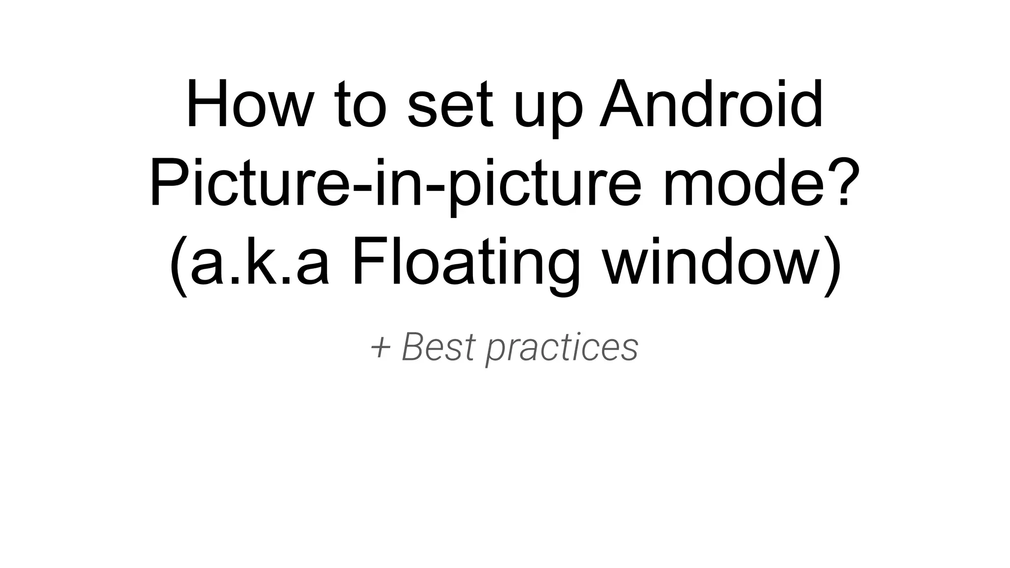How to set up Android Pictureinpicture mode? (a.k.a Floating window