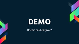 DEMO
Bitcoin nasıl çalışıyor?
6
 