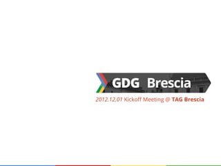 2012.12.01 Kickoff Meeting @ TAG Brescia
 