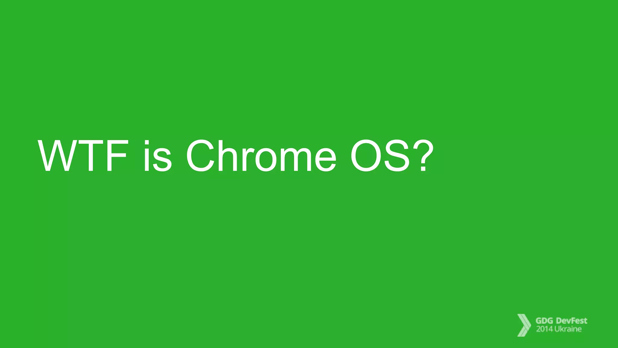 WTF is Chrome OS?